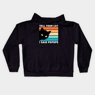 Funny Cat Shirt Retro Tell Your Cat I Said Pspsps Kids Hoodie